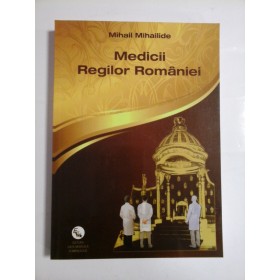 MEDICII REGILOR ROMANIEI - MIHAIL MIHAILIDE